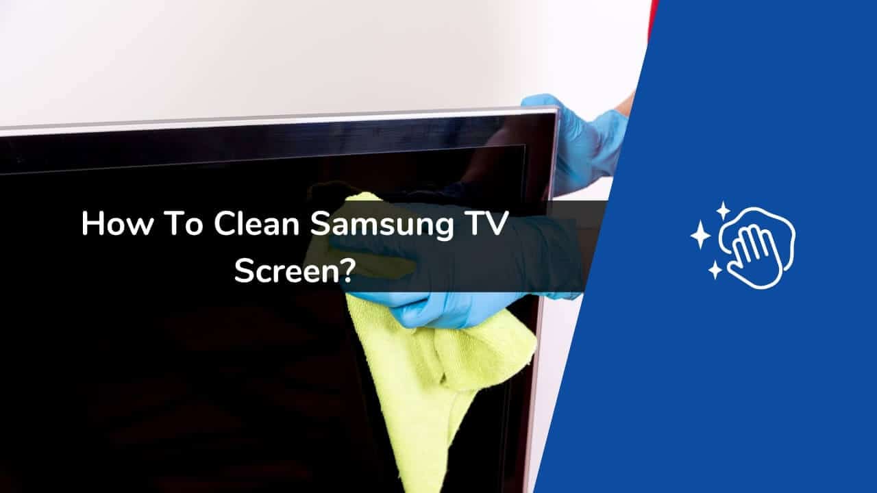 How to Clean Samsung TV Screen