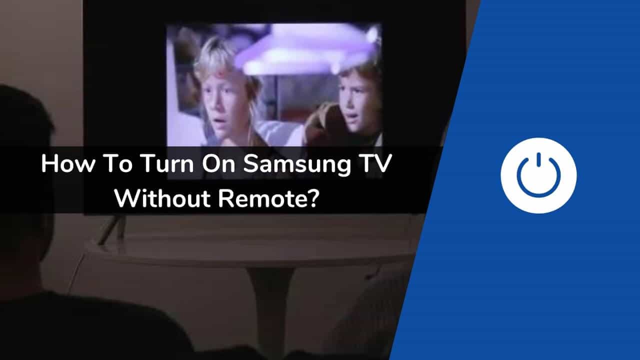 How to Turn On Samsung TV Without Remote