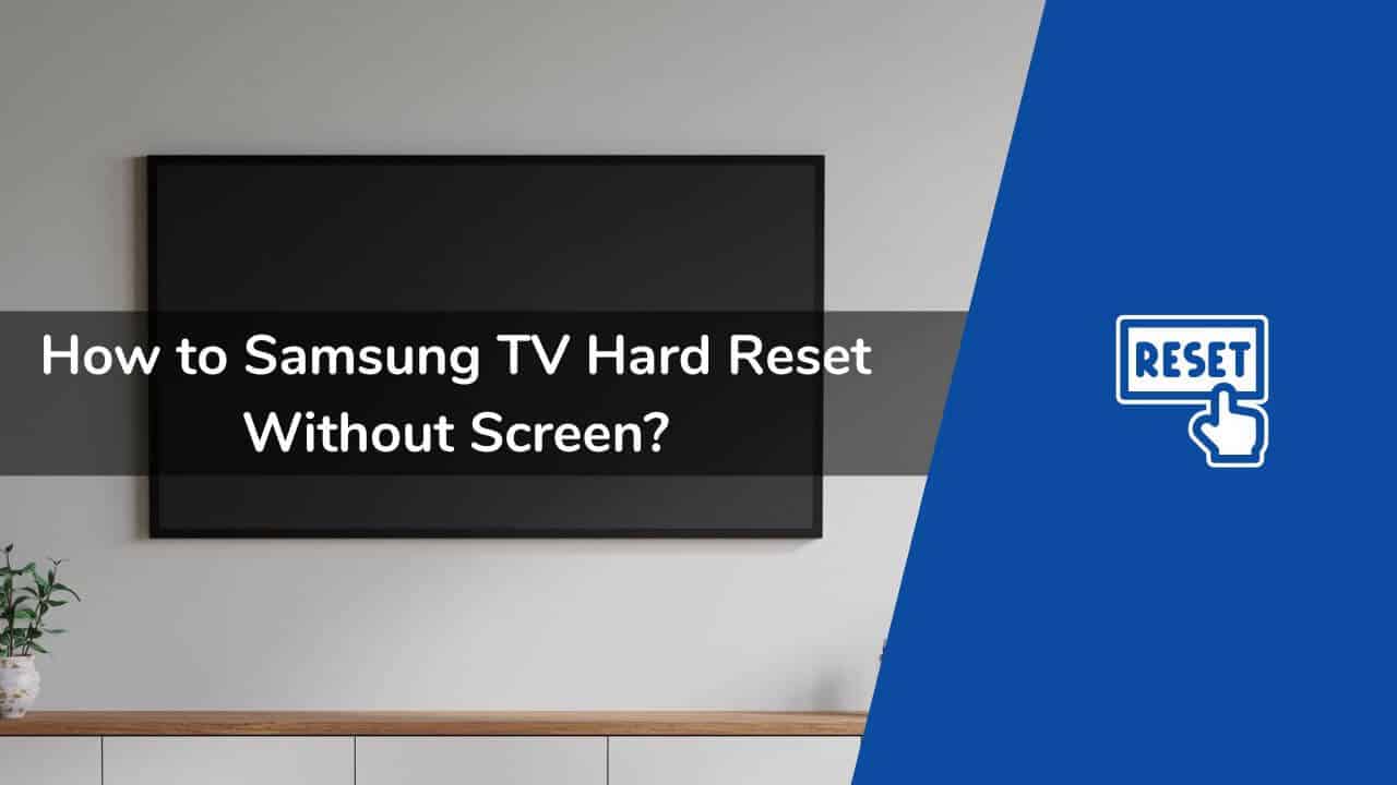 How to Samsung TV Hard Reset Without Screen