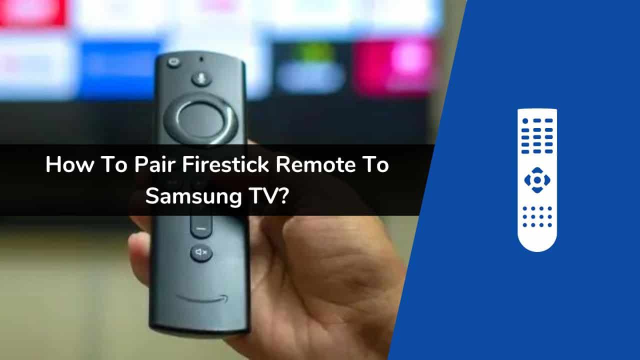 How To Pair Firestick Remote To Samsung TV